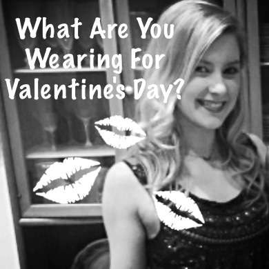 What Are you Wearing for Valentine's Day?